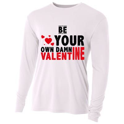 Be Your Own Damn Valentine Valentines Day Love Cooling Performance Long Sleeve Crew