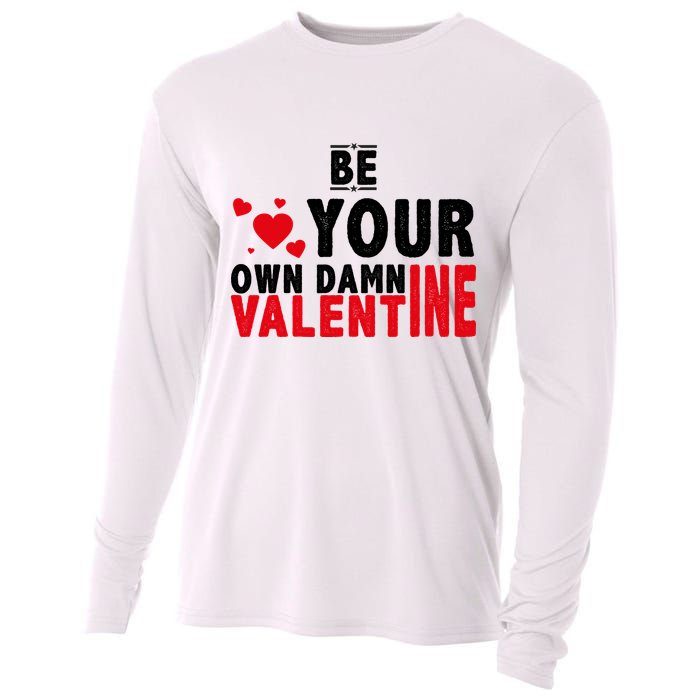 Be Your Own Damn Valentine Valentines Day Love Cooling Performance Long Sleeve Crew