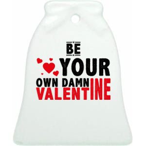 Be Your Own Damn Valentine Valentines Day Love Ceramic Bell Ornament