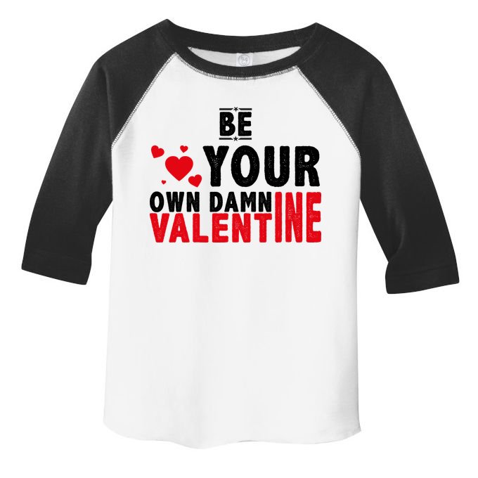 Be Your Own Damn Valentine Valentines Day Love Toddler Fine Jersey T-Shirt