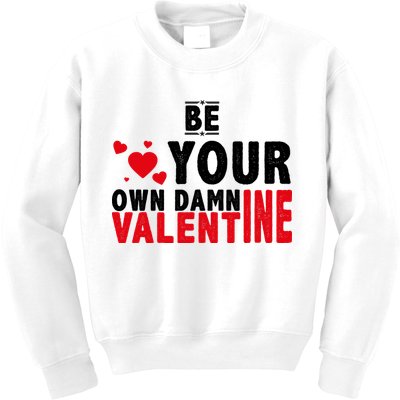 Be Your Own Damn Valentine Valentines Day Love Kids Sweatshirt