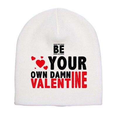Be Your Own Damn Valentine Valentines Day Love Short Acrylic Beanie
