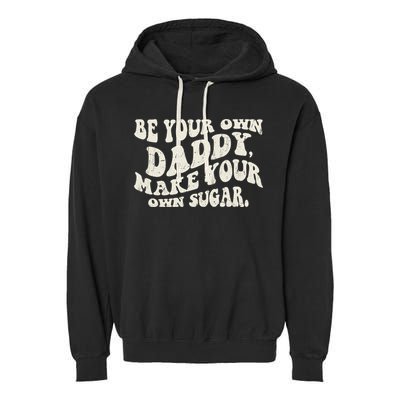 Be Your Own Daddy Make Your Own Sugar Garment-Dyed Fleece Hoodie