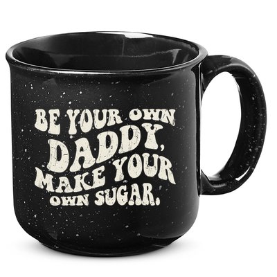 Be Your Own Daddy Make Your Own Sugar 15oz Campfire Ceramic Mug