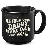 Be Your Own Daddy Make Your Own Sugar 15oz Campfire Ceramic Mug