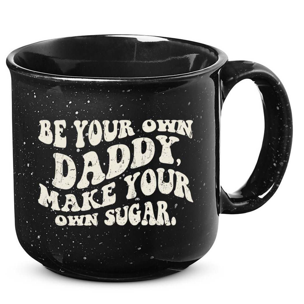 Be Your Own Daddy Make Your Own Sugar 15oz Campfire Ceramic Mug