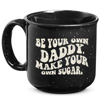 Be Your Own Daddy Make Your Own Sugar 15oz Campfire Ceramic Mug