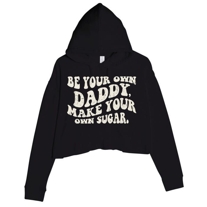 Be Your Own Daddy Make Your Own Sugar Crop Fleece Hoodie