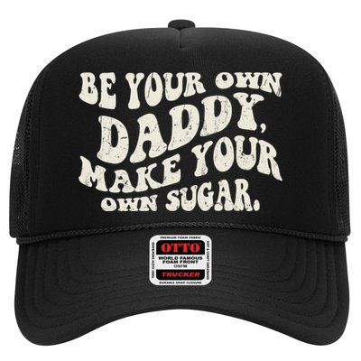 Be Your Own Daddy Make Your Own Sugar Trucker Hat