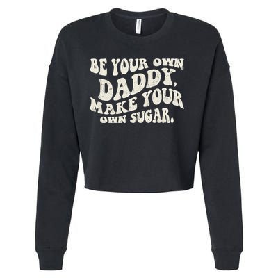 Be Your Own Daddy Make Your Own Sugar Cropped Pullover Crew