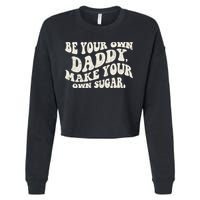 Be Your Own Daddy Make Your Own Sugar Cropped Pullover Crew