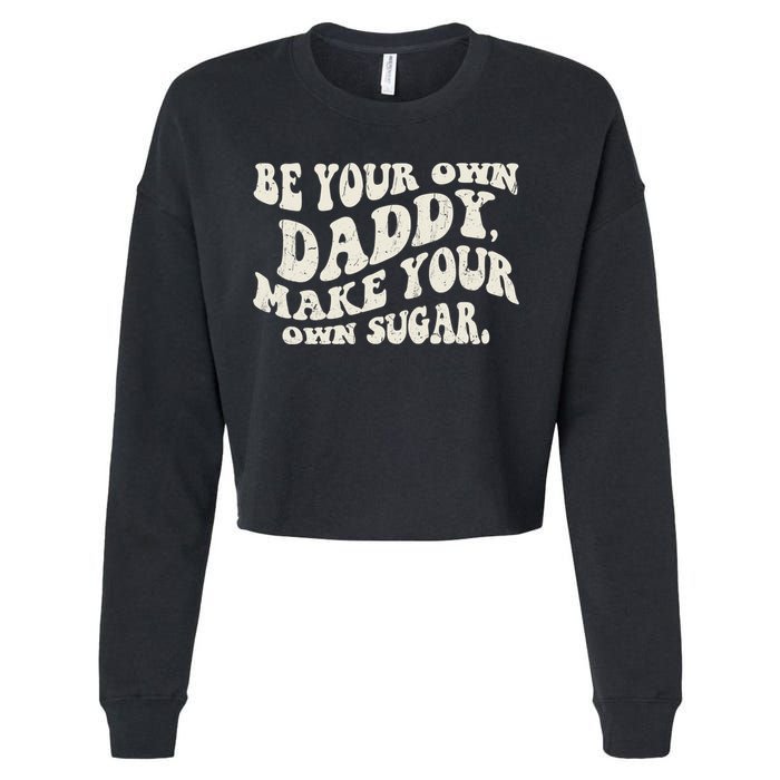 Be Your Own Daddy Make Your Own Sugar Cropped Pullover Crew