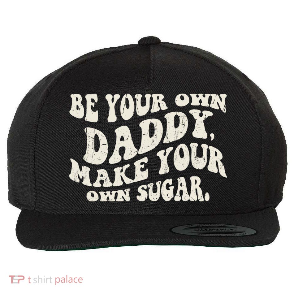 Be Your Own Daddy Make Your Own Sugar Wool Snapback Cap
