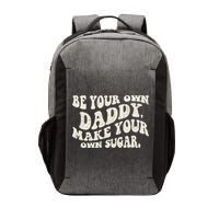 Be Your Own Daddy Make Your Own Sugar Vector Backpack