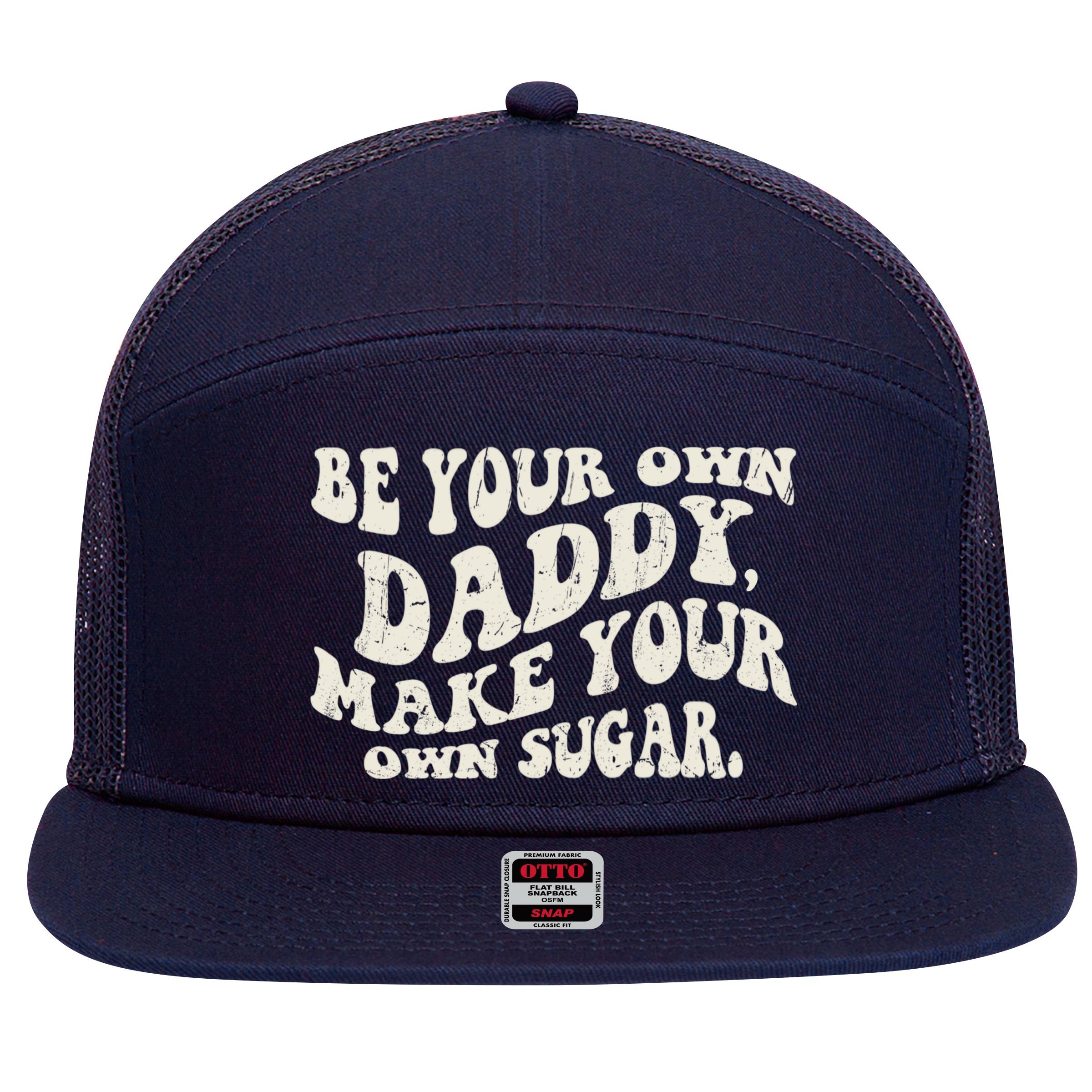 Be Your Own Daddy Make Your Own Sugar 7 Panel Mesh Trucker Snapback Hat