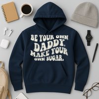 Be Your Own Daddy Make Your Own Sugar Hoodie