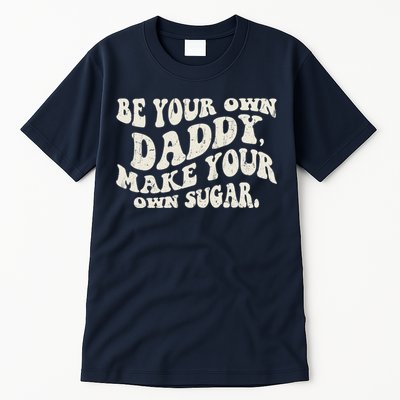 Be Your Own Daddy Make Your Own Sugar Tall T-Shirt