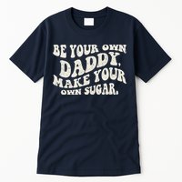 Be Your Own Daddy Make Your Own Sugar Tall T-Shirt