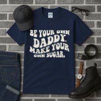 Be Your Own Daddy Make Your Own Sugar Tall T-Shirt