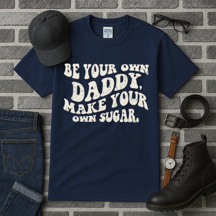 Be Your Own Daddy Make Your Own Sugar Tall T-Shirt