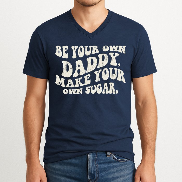 Be Your Own Daddy Make Your Own Sugar V-Neck T-Shirt