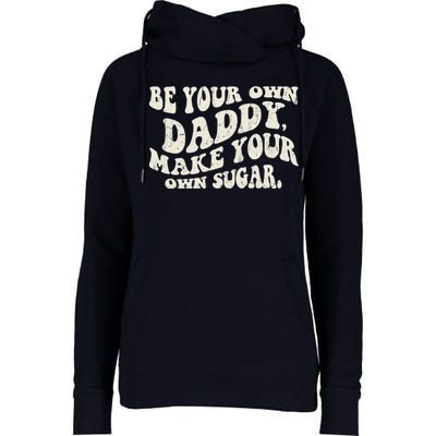 Be Your Own Daddy Make Your Own Sugar Womens Funnel Neck Pullover Hood