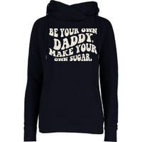 Be Your Own Daddy Make Your Own Sugar Womens Funnel Neck Pullover Hood