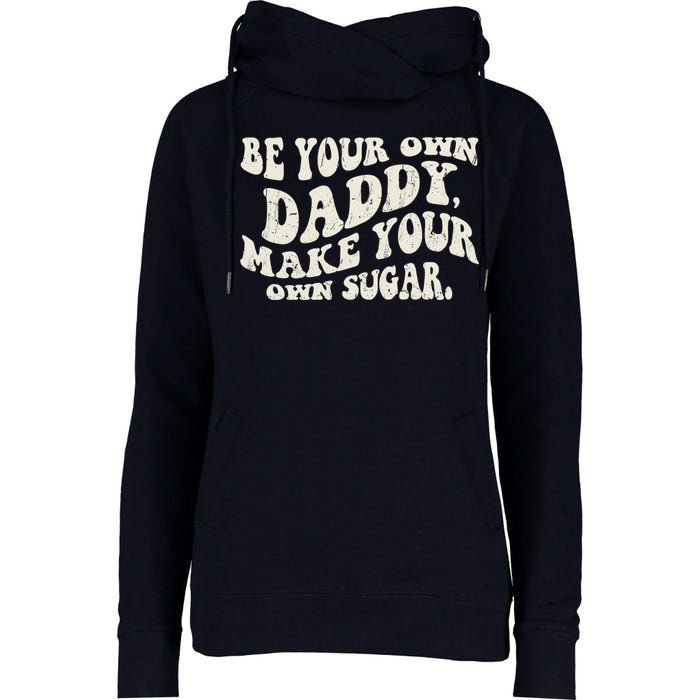 Be Your Own Daddy Make Your Own Sugar Womens Funnel Neck Pullover Hood