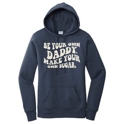 Be Your Own Daddy Make Your Own Sugar Women's Pullover Hoodie