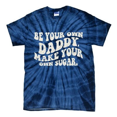Be Your Own Daddy Make Your Own Sugar Tie-Dye T-Shirt