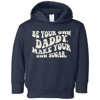 Be Your Own Daddy Make Your Own Sugar Toddler Hoodie