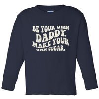 Be Your Own Daddy Make Your Own Sugar Toddler Long Sleeve Shirt