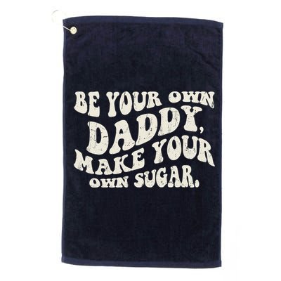 Be Your Own Daddy Make Your Own Sugar Golf Towel