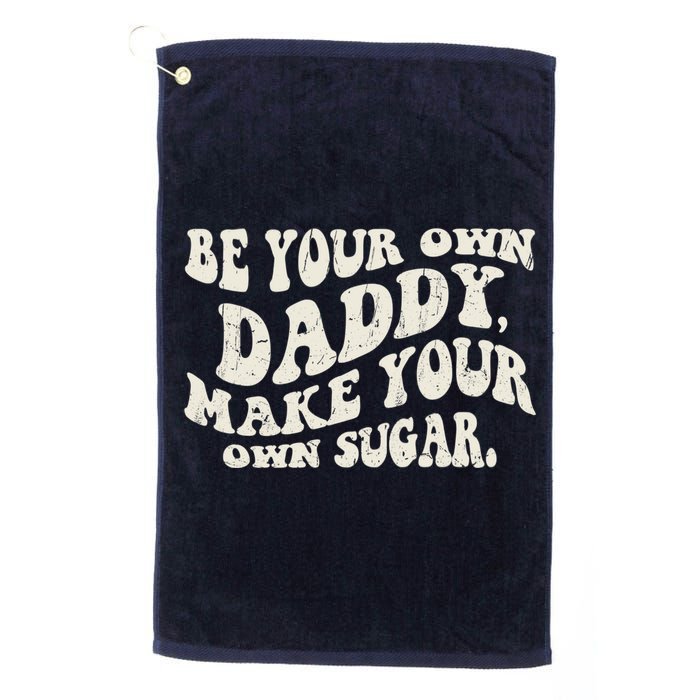 Be Your Own Daddy Make Your Own Sugar Golf Towel
