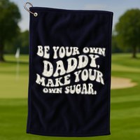 Be Your Own Daddy Make Your Own Sugar Golf Towel