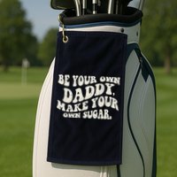 Be Your Own Daddy Make Your Own Sugar Golf Towel