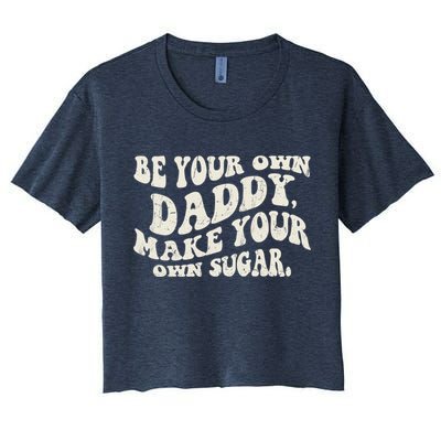 Be Your Own Daddy Make Your Own Sugar Crop Top