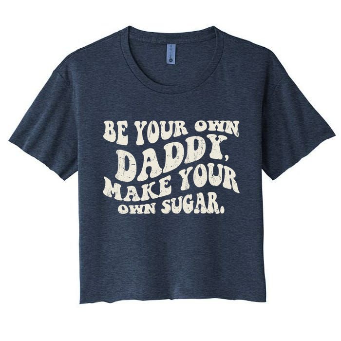 Be Your Own Daddy Make Your Own Sugar Crop Top