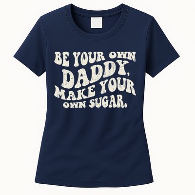 Be Your Own Daddy Make Your Own Sugar Womens T-Shirt