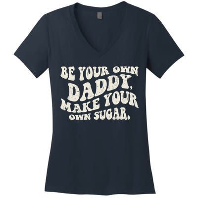 Be Your Own Daddy Make Your Own Sugar Women's V-Neck T-Shirt