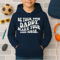 Be Your Own Daddy Make Your Own Sugar Kids Hoodie
