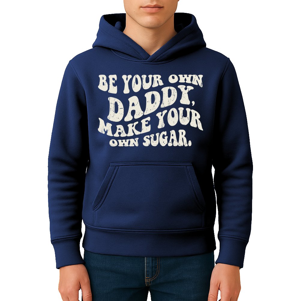 Be Your Own Daddy Make Your Own Sugar Kids Hoodie