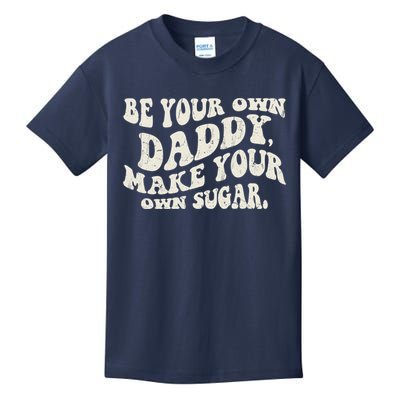 Be Your Own Daddy Make Your Own Sugar Kids T-Shirt