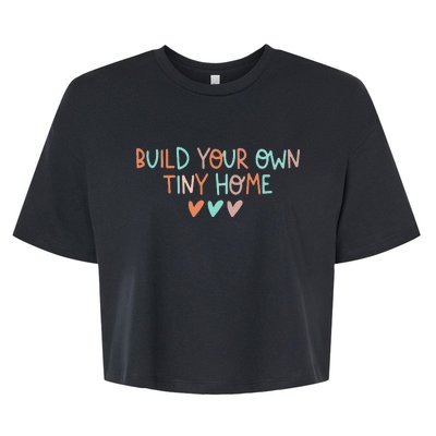 Build Your Own Tiny Home Tiny Home Buyer Bella+Canvas Jersey Crop Tee