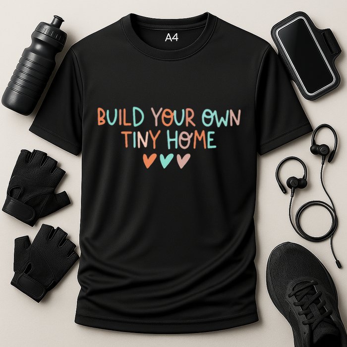 Build Your Own Tiny Home Tiny Home Buyer Performance Shirt