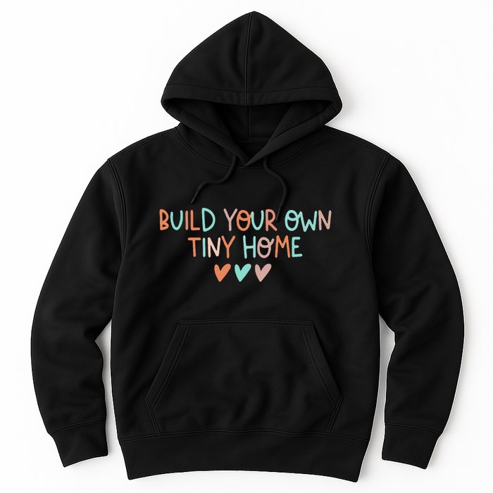 Build Your Own Tiny Home Tiny Home Buyer Hoodie