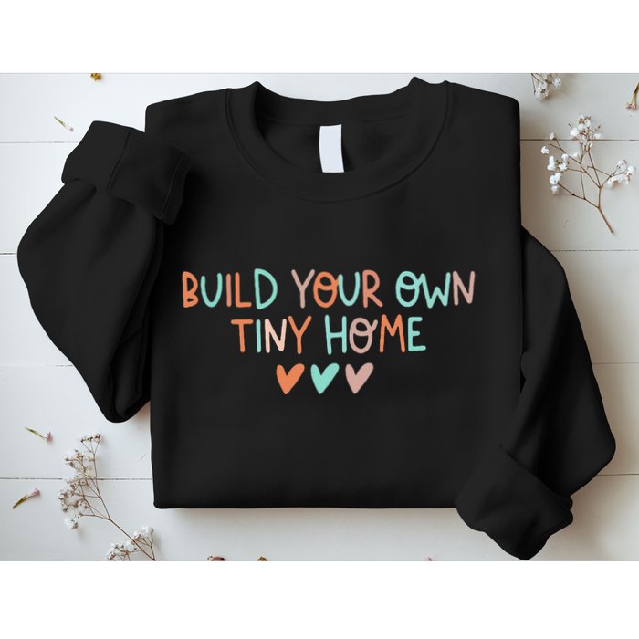 Build Your Own Tiny Home Tiny Home Buyer Sweatshirt
