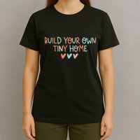 Build Your Own Tiny Home Tiny Home Buyer T-Shirt
