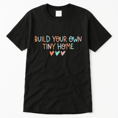 Build Your Own Tiny Home Tiny Home Buyer Tall T-Shirt