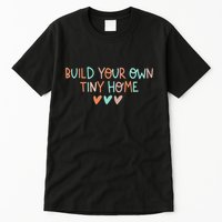 Build Your Own Tiny Home Tiny Home Buyer Tall T-Shirt